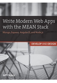 Write Modern Web Apps with the MEAN Stack: Mongo, Express, AngularJS, and Node.js